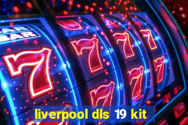 liverpool dls 19 kit